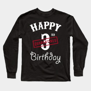 Happy 3rd Quarantined Birthday Long Sleeve T-Shirt